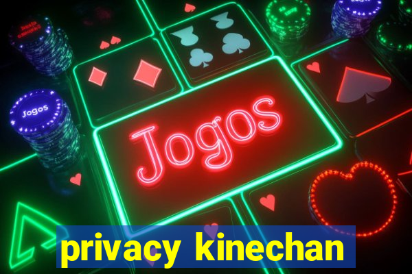 privacy kinechan